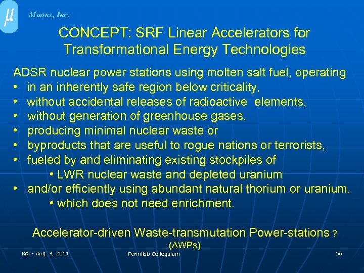 Muons, Inc. CONCEPT: SRF Linear Accelerators for Transformational Energy Technologies ADSR nuclear power stations