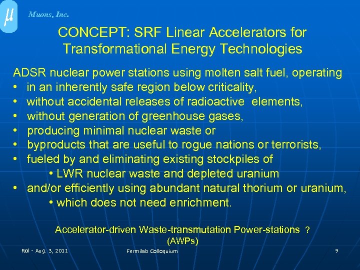 Muons, Inc. CONCEPT: SRF Linear Accelerators for Transformational Energy Technologies ADSR nuclear power stations