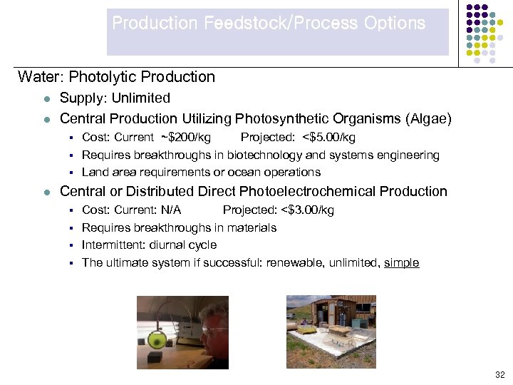 Production Feedstock/Process Options Water: Photolytic Production l l Supply: Unlimited Central Production Utilizing Photosynthetic