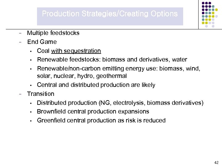 Production Strategies/Creating Options − − − Multiple feedstocks End Game • Coal with sequestration