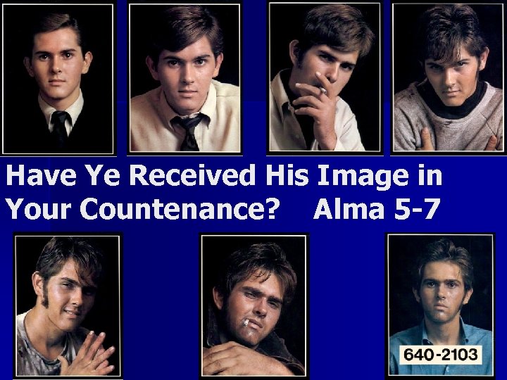 Have Ye Received His Image in Your Countenance? Alma 5 -7 