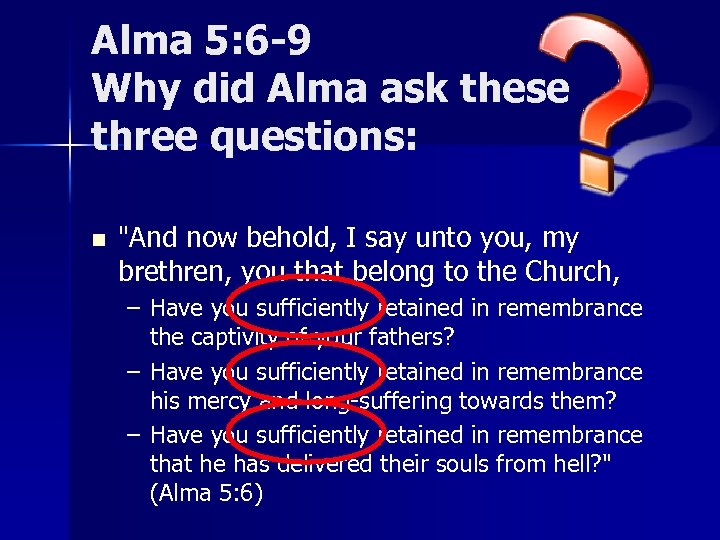 Alma 5: 6 -9 Why did Alma ask these three questions: n 