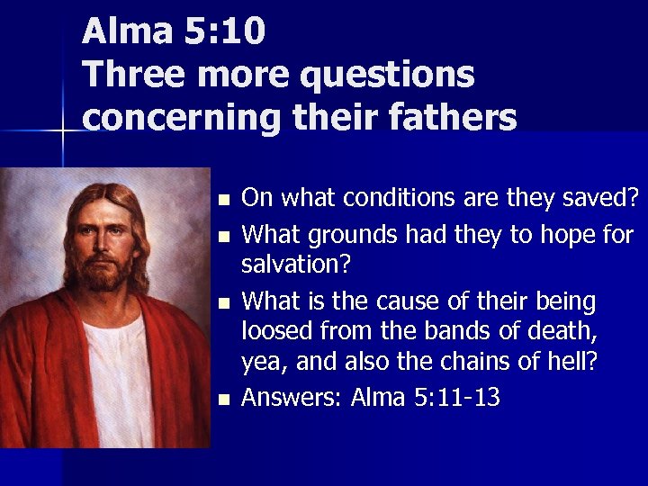 Alma 5: 10 Three more questions concerning their fathers n n On what conditions