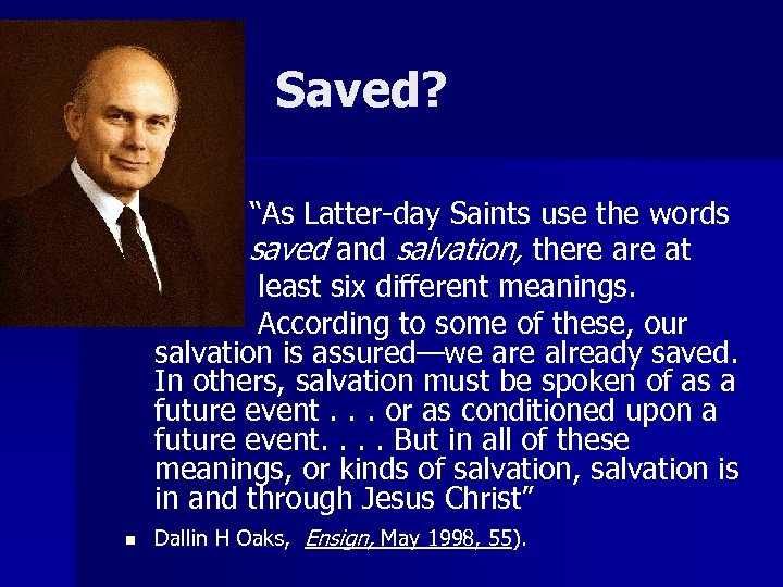 Saved? “As Latter-day Saints use the words saved and salvation, there at least six