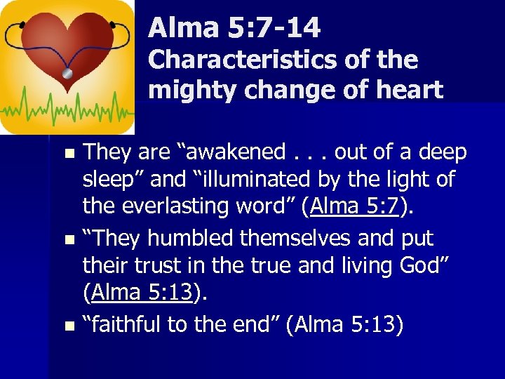 Alma 5: 7 -14 Characteristics of the mighty change of heart They are “awakened.