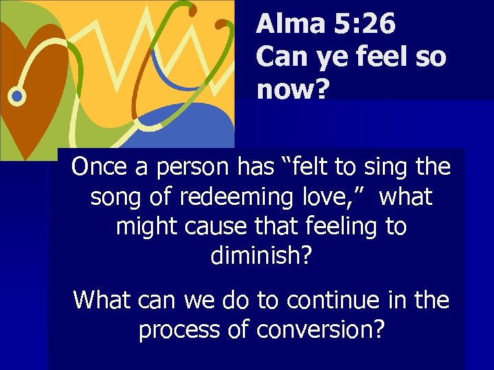 Alma 5: 26 Can ye feel so now? Spirituality, that condition of closeness with