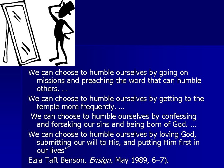 We can choose to humble ourselves by going on missions and preaching the word