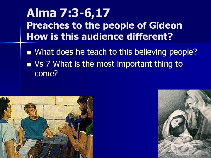 Alma 7: 3 -6, 17 Preaches to the people of Gideon How is this