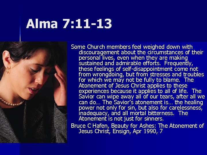 Alma 7: 11 -13 Some Church members feel weighed down with discouragement about the