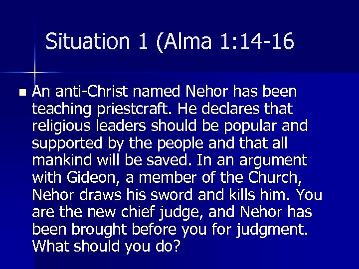 Situation 1 (Alma 1: 14 -16 n An anti-Christ named Nehor has been teaching