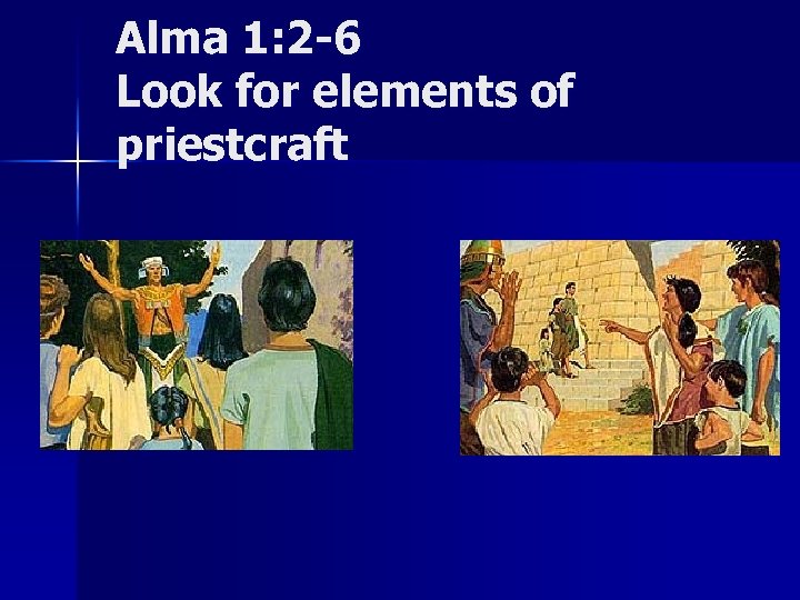 Alma 1: 2 -6 Look for elements of priestcraft 