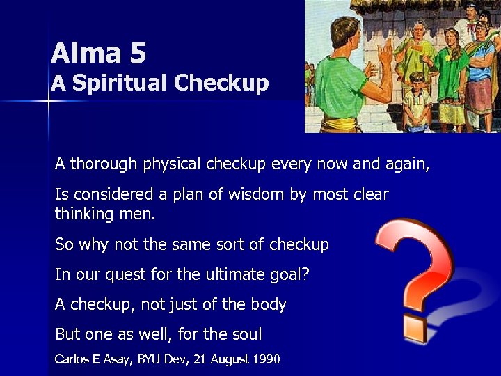 Alma 5 A Spiritual Checkup A thorough physical checkup every now and again, Is