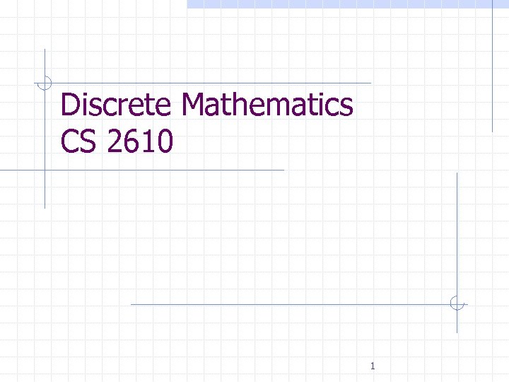 Discrete Mathematics CS 2610 1 