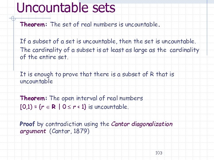 Uncountable sets Theorem: The set of real numbers is uncountable. If a subset of