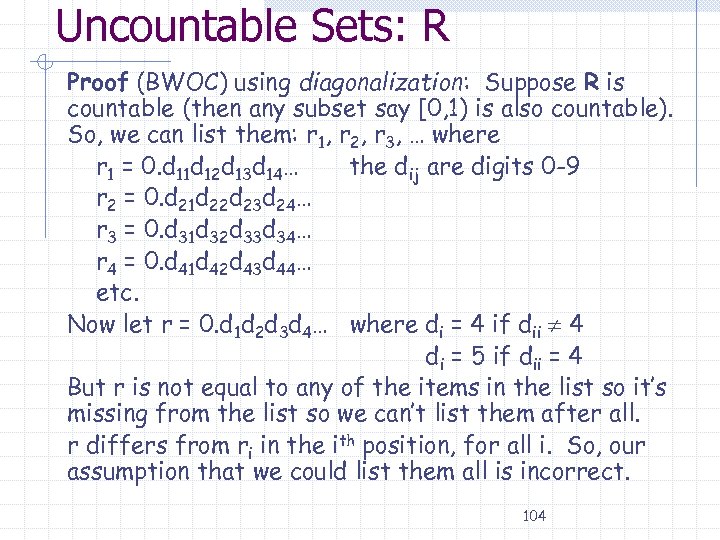 Uncountable Sets: R Proof (BWOC) using diagonalization: Suppose R is countable (then any subset