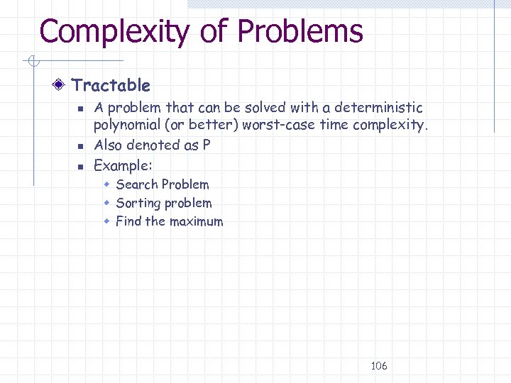 Complexity of Problems Tractable n n n A problem that can be solved with