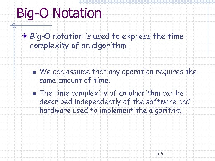 Big-O Notation Big-O notation is used to express the time complexity of an algorithm