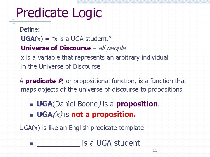 Predicate Logic Define: UGA(x) = “x is a UGA student. ” Universe of Discourse