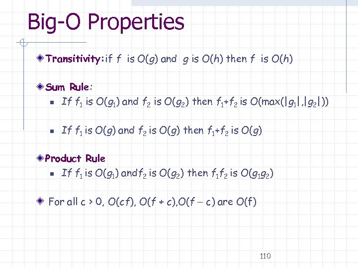 Big-O Properties Transitivity: if f is O(g) and g is O(h) then f is