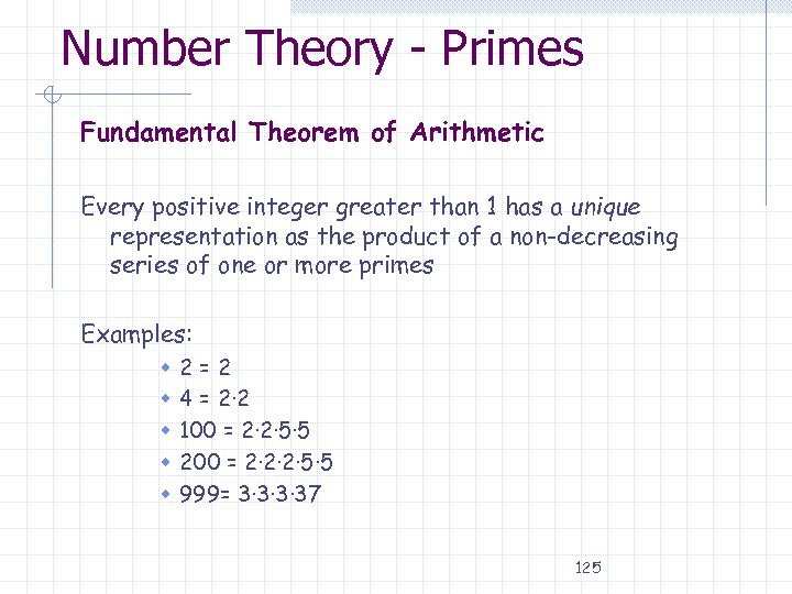 Number Theory - Primes Fundamental Theorem of Arithmetic Every positive integer greater than 1
