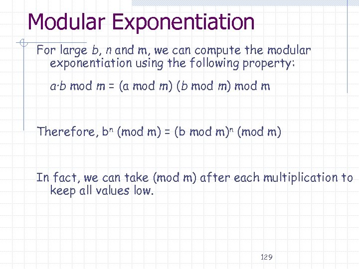 Modular Exponentiation For large b, n and m, we can compute the modular exponentiation
