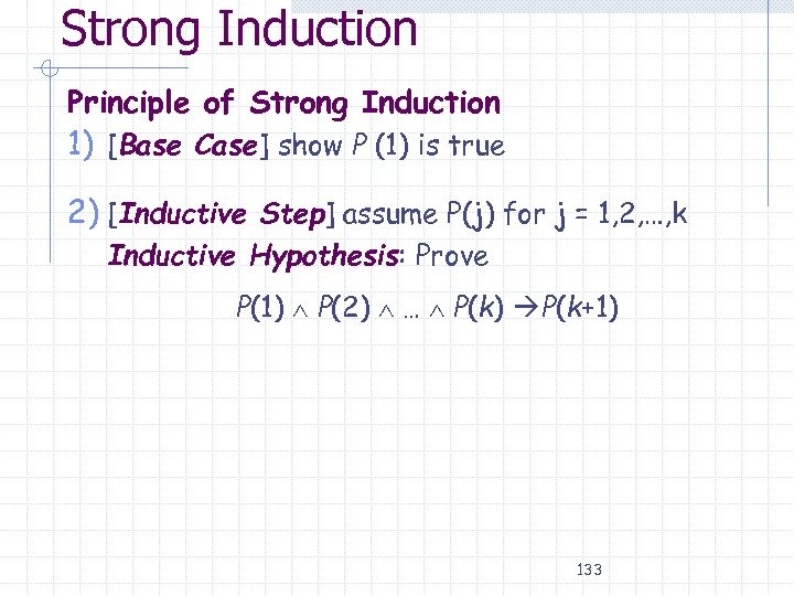 Strong Induction Principle of Strong Induction 1) [Base Case] show P (1) is true