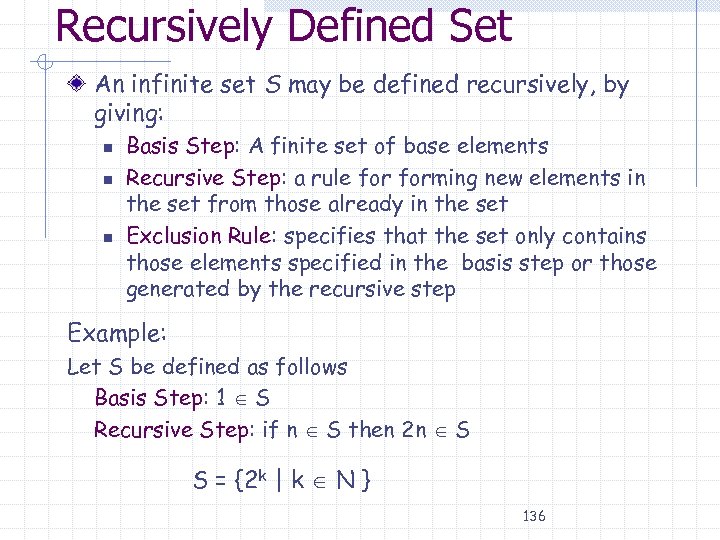 Recursively Defined Set An infinite set S may be defined recursively, by giving: n