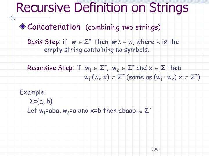 Recursive Definition on Strings Concatenation (combining two strings) Basis Step: if w Σ* then