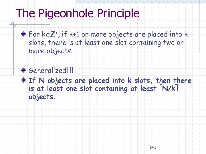 The Pigeonhole Principle For k Z+, if k+1 or more objects are placed into