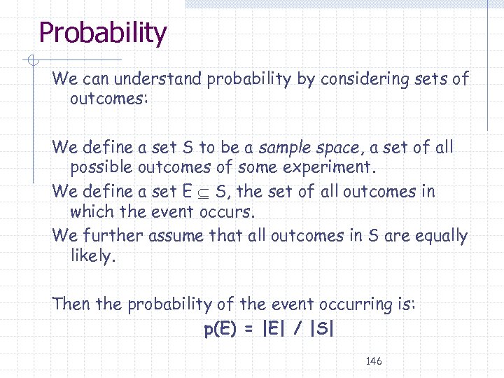 Probability We can understand probability by considering sets of outcomes: We define a set