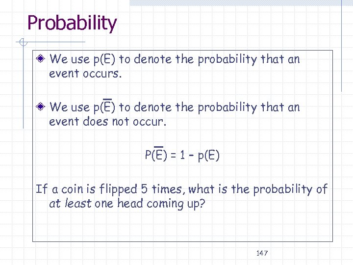 Probability We use p(E) to denote the probability that an event occurs. We use