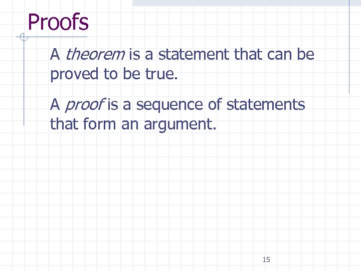 Proofs • A theorem is a statement that can be proved to be true.