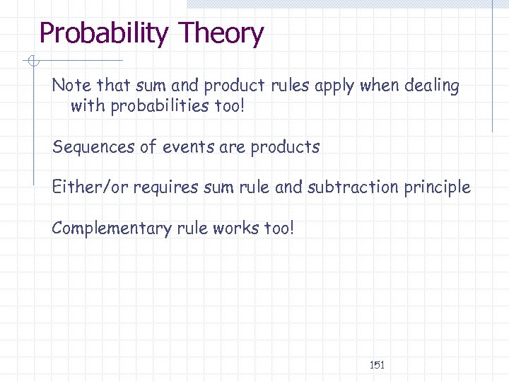 Probability Theory Note that sum and product rules apply when dealing with probabilities too!