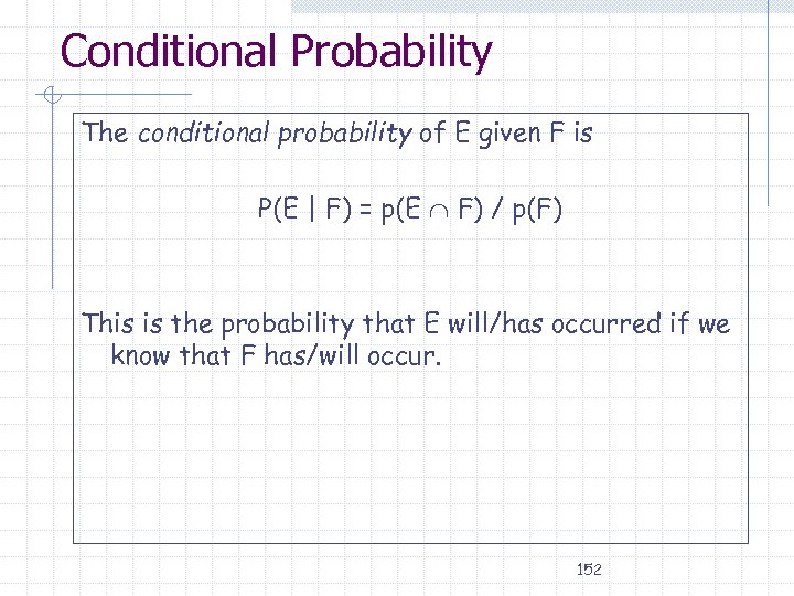 Conditional Probability The conditional probability of E given F is P(E | F) =