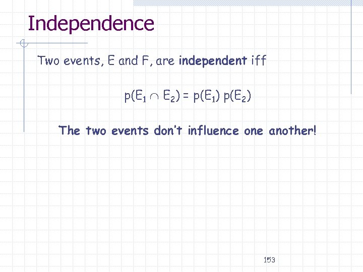 Independence Two events, E and F, are independent iff p(E 1 E 2) =