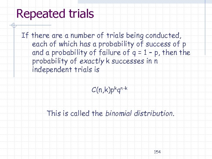 Repeated trials If there a number of trials being conducted, each of which has