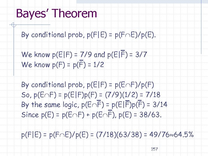Bayes’ Theorem By conditional prob, p(F|E) = p(F E)/p(E). We know p(E|F) = 7/9