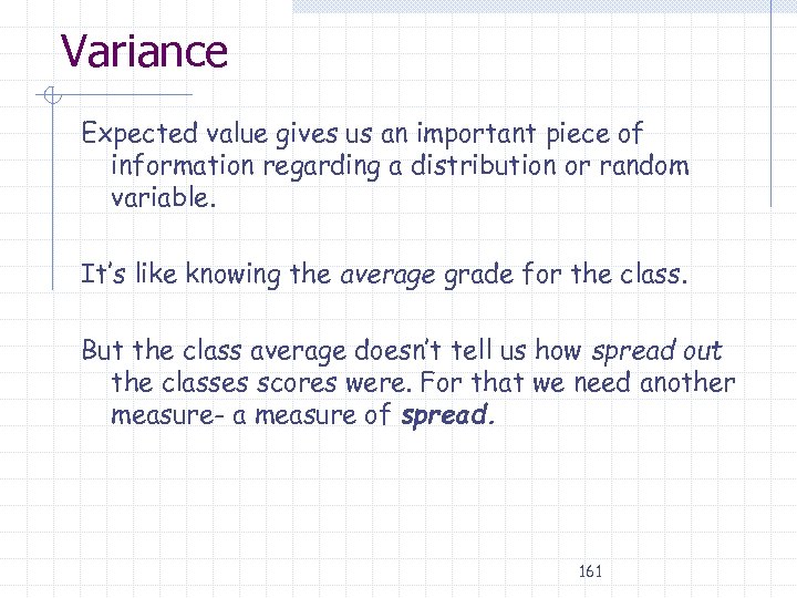 Variance Expected value gives us an important piece of information regarding a distribution or