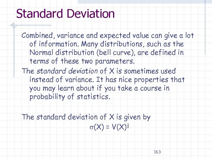 Standard Deviation Combined, variance and expected value can give a lot of information. Many