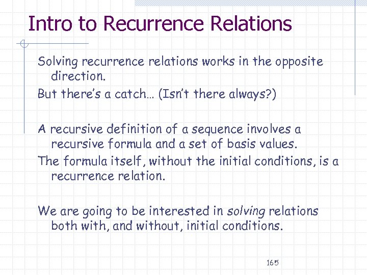 Intro to Recurrence Relations Solving recurrence relations works in the opposite direction. But there’s