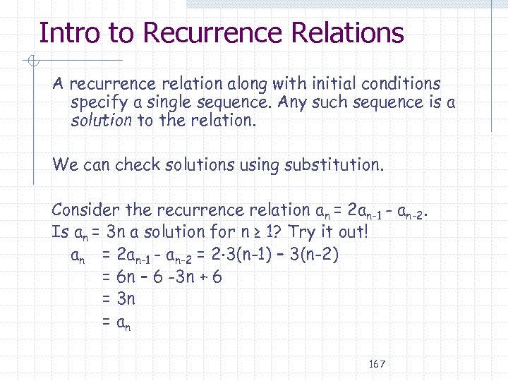 Intro to Recurrence Relations A recurrence relation along with initial conditions specify a single