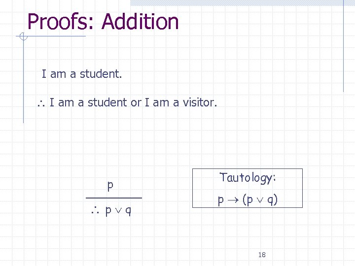 Proofs: Addition • I am a student or I am a visitor. p p