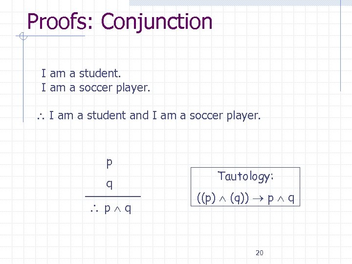 Proofs: Conjunction • I am a student. • I am a soccer player. I