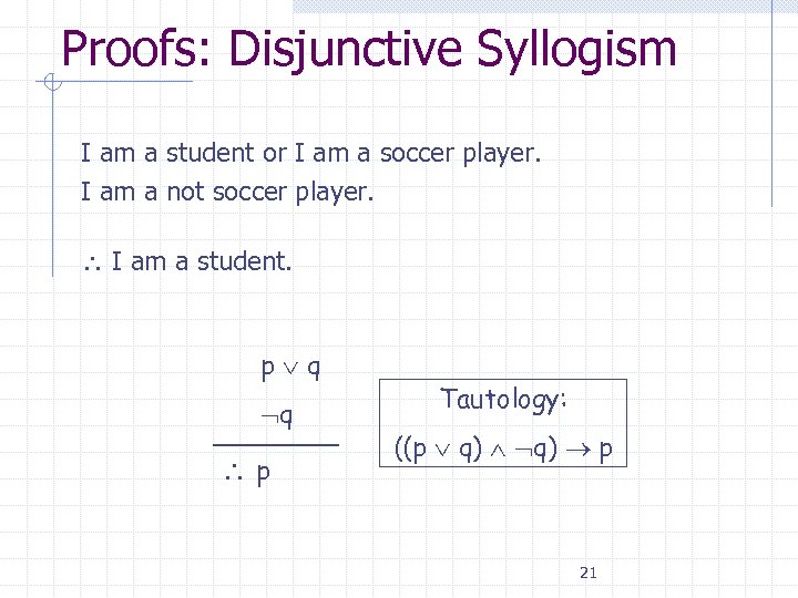 Proofs: Disjunctive Syllogism I am a student or I am a soccer player. I
