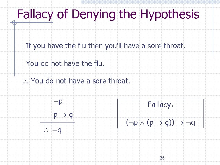 Fallacy of Denying the Hypothesis • If you have the flu then you’ll have