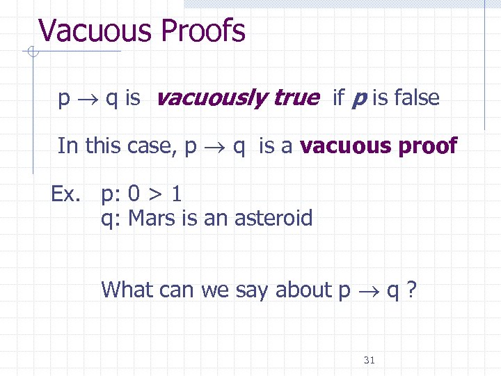 Vacuous Proofs p q is vacuously true if p is false In this case,