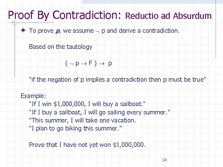 Proof By Contradiction: Reductio ad Absurdum To prove p, we assume p and derive