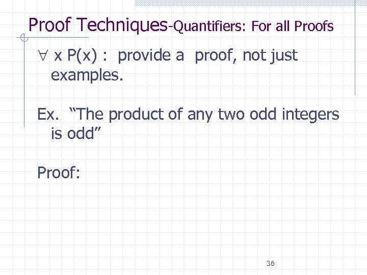 Proof Techniques-Quantifiers: For all Proofs x P(x) : provide a proof, not just examples.