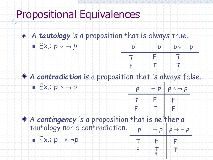 Propositional Equivalences A tautology is a proposition that is always true. n Ex. :
