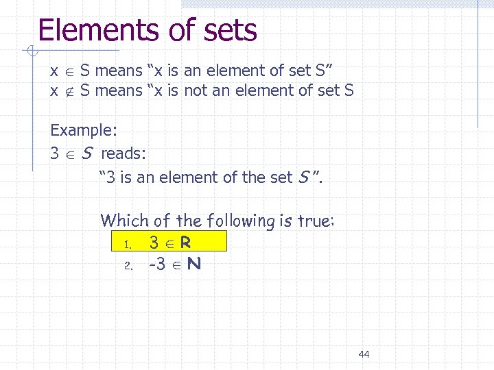 Elements of sets x S means “x is an element of set S” x